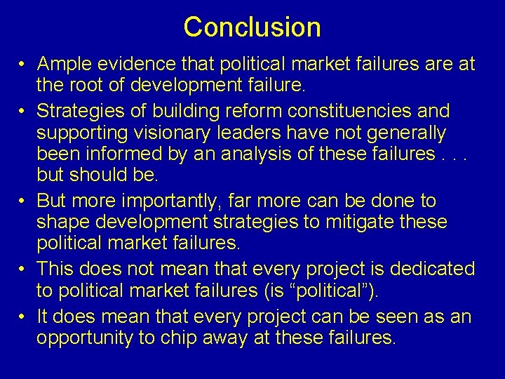 Conclusion • Ample evidence that political market failures are at the root of development