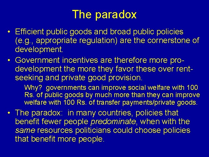 The paradox • Efficient public goods and broad public policies (e. g. , appropriate