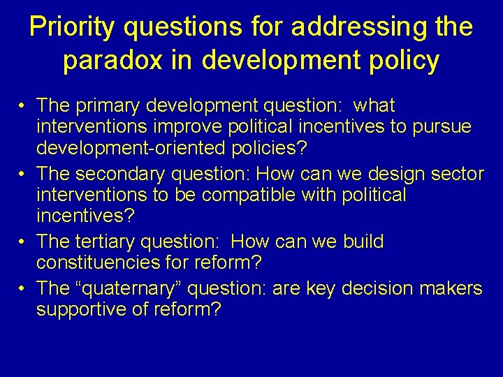 Priority questions for addressing the paradox in development policy • The primary development question: