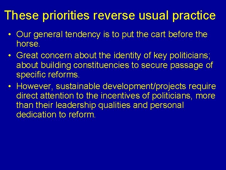 These priorities reverse usual practice • Our general tendency is to put the cart
