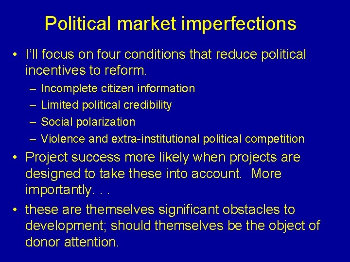 Political market imperfections • I’ll focus on four conditions that reduce political incentives to