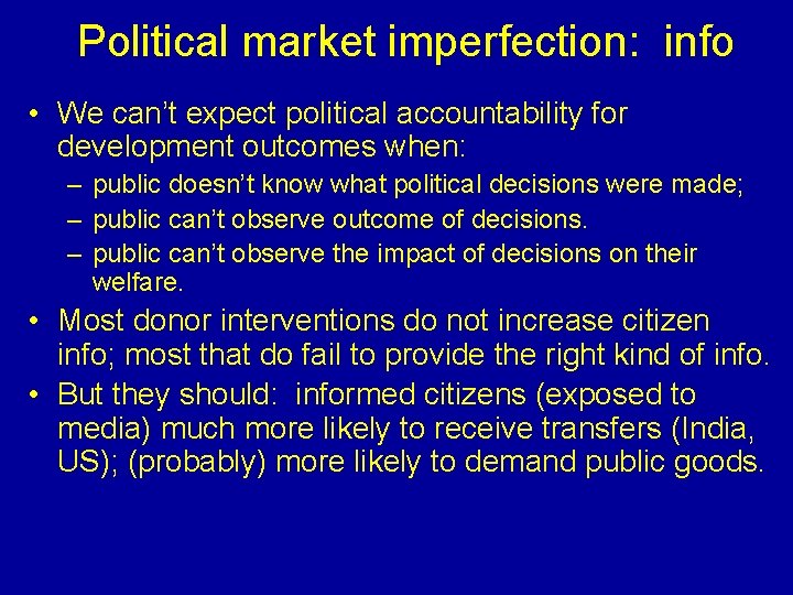 Political market imperfection: info • We can’t expect political accountability for development outcomes when: