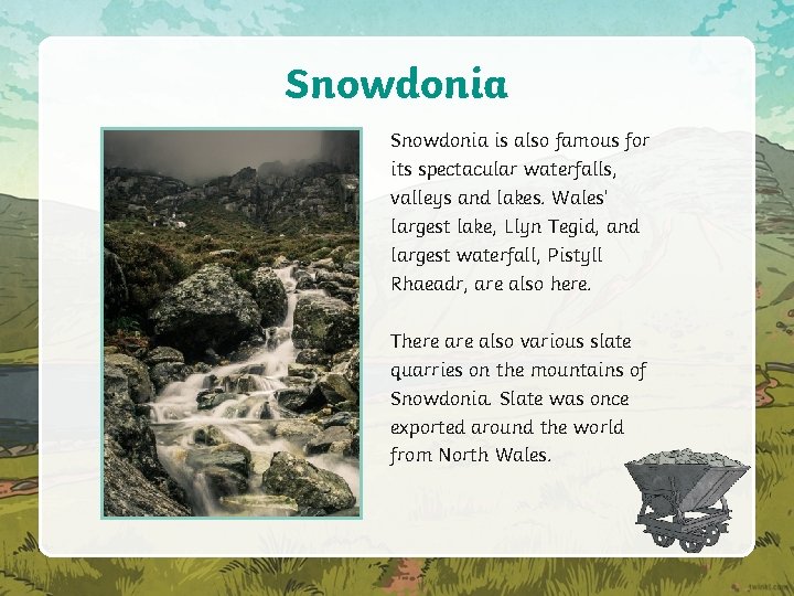 Snowdonia is also famous for its spectacular waterfalls, valleys and lakes. Wales’ largest lake,