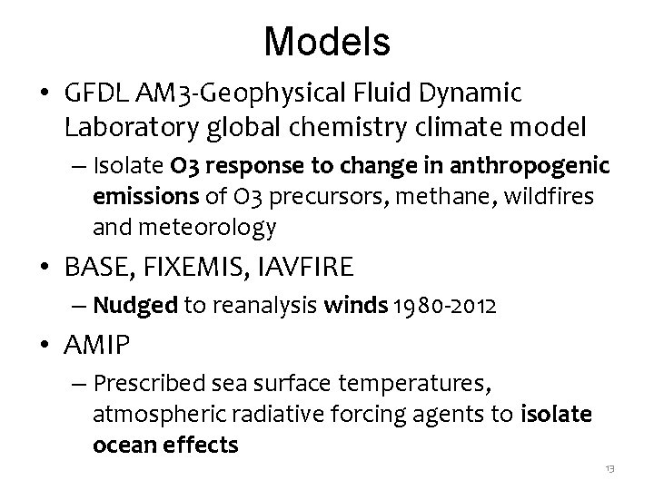 Models • GFDL AM 3 -Geophysical Fluid Dynamic Laboratory global chemistry climate model –