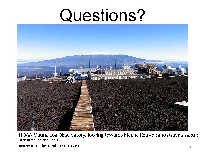 Questions? NOAA Mauna Loa Observatory, looking towards Mauna Kea volcano (Public Domain, USGS. Date