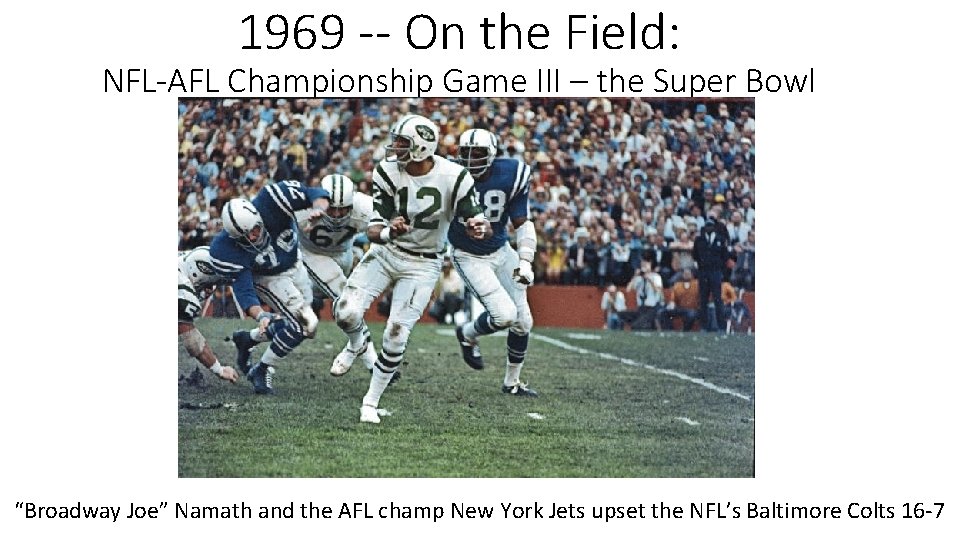 1969 -- On the Field: NFL-AFL Championship Game III – the Super Bowl “Broadway