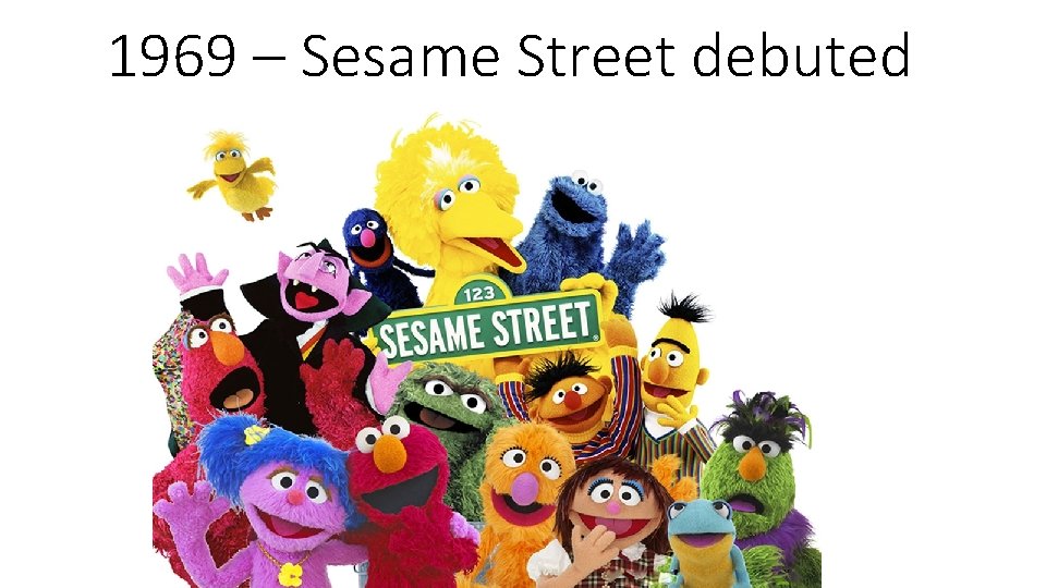 1969 – Sesame Street debuted 