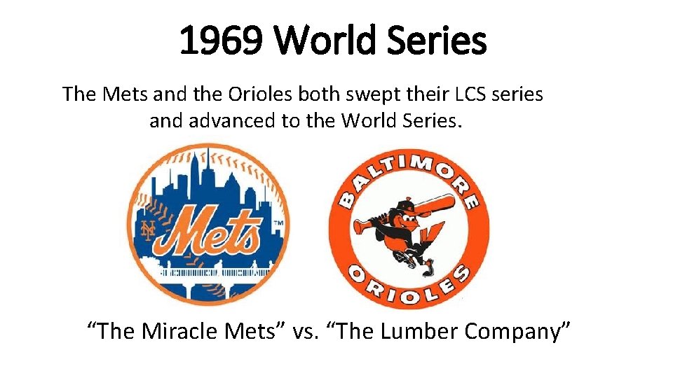 1969 World Series The Mets and the Orioles both swept their LCS series and