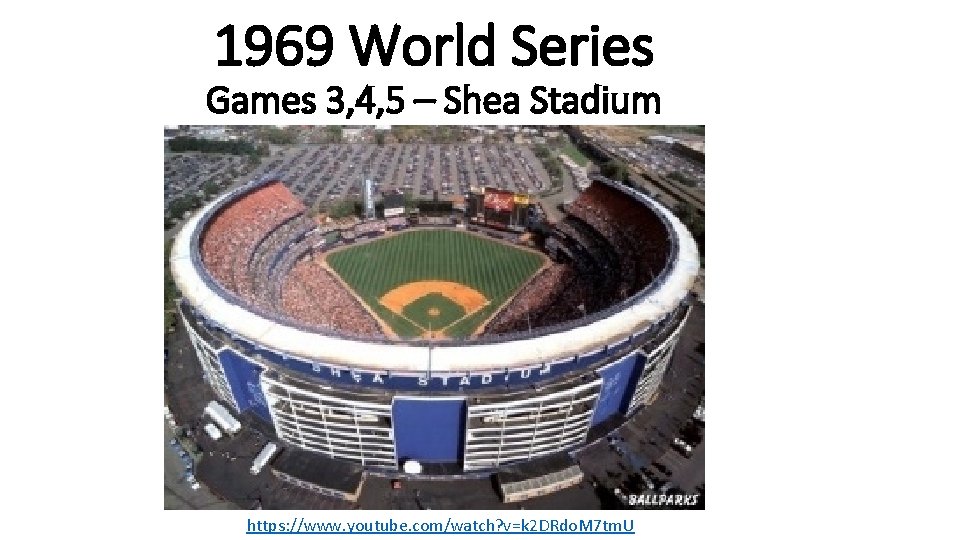 1969 World Series Games 3, 4, 5 – Shea Stadium https: //www. youtube. com/watch?