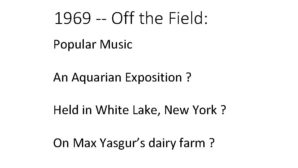 1969 -- Off the Field: Popular Music An Aquarian Exposition ? Held in White
