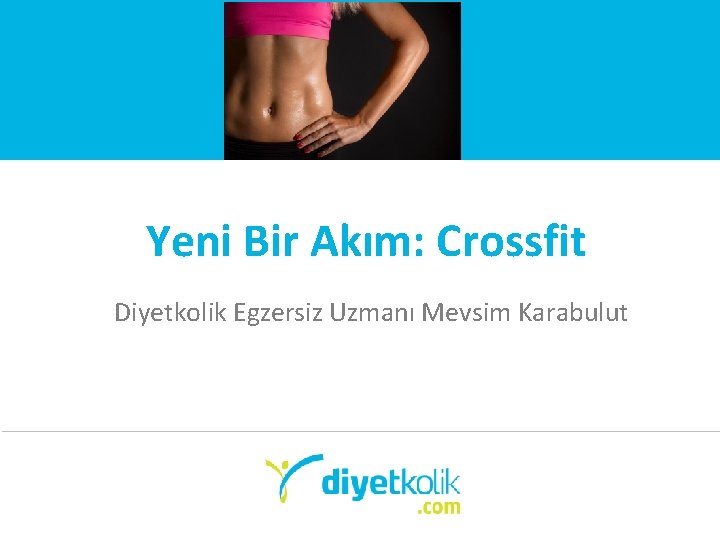 Yeni Bir Akım: Crossfit Diyetkolik Egzersiz Uzmanı Mevsim Karabulut 