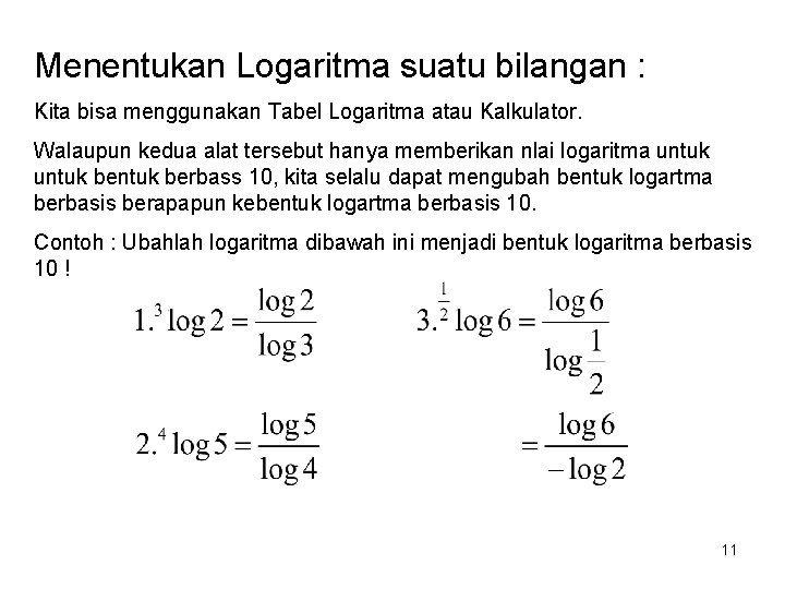 Menentukan Logaritma suatu bilangan : Kita bisa menggunakan Tabel Logaritma atau Kalkulator. Walaupun kedua