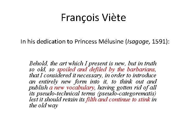 François Viète In his dedication to Princess Mélusine (Isagoge, 1591): Behold, the art which