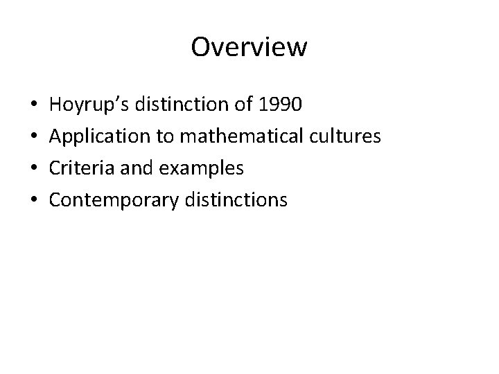 Overview • • Hoyrup’s distinction of 1990 Application to mathematical cultures Criteria and examples