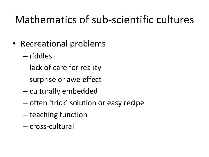 Mathematics of sub-scientific cultures • Recreational problems – riddles – lack of care for