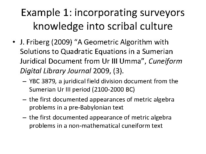 Example 1: incorporating surveyors knowledge into scribal culture • J. Friberg (2009) “A Geometric