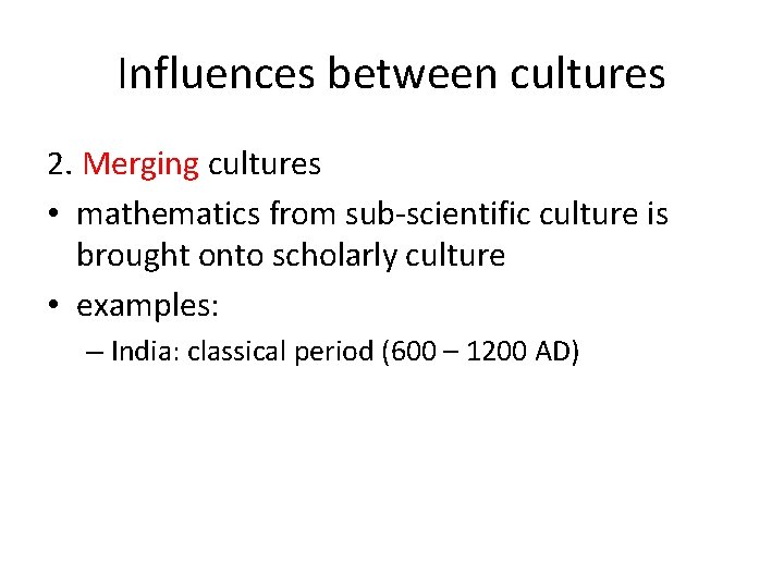 Influences between cultures 2. Merging cultures • mathematics from sub-scientific culture is brought onto