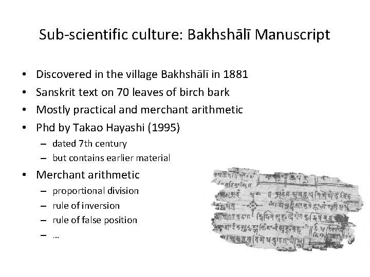 Sub-scientific culture: Bakhshālī Manuscript • • Discovered in the village Bakhshālī in 1881 Sanskrit