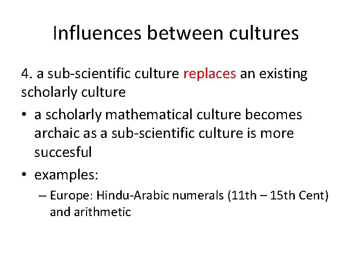 Influences between cultures 4. a sub-scientific culture replaces an existing scholarly culture • a
