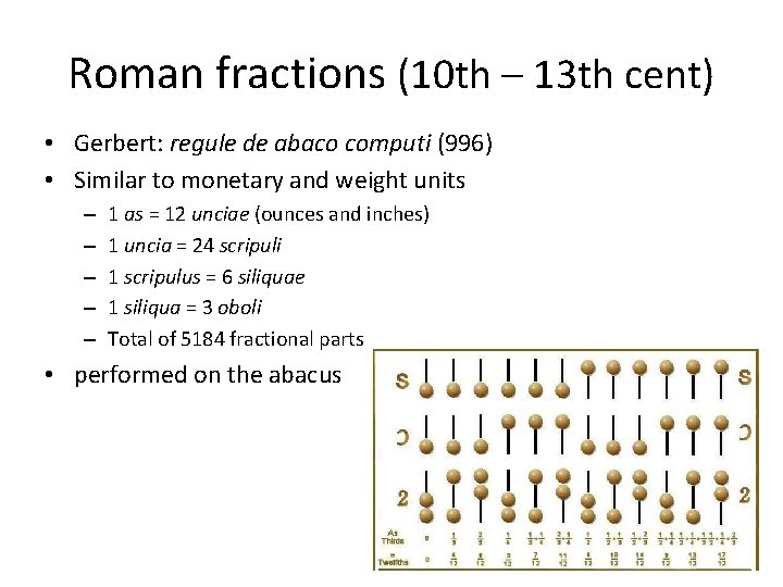 Roman fractions (10 th – 13 th cent) • Gerbert: regule de abaco computi
