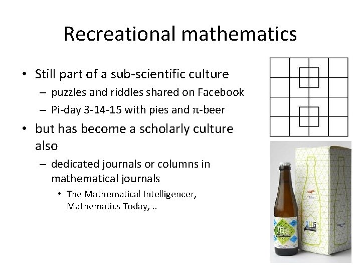 Recreational mathematics • Still part of a sub-scientific culture – puzzles and riddles shared