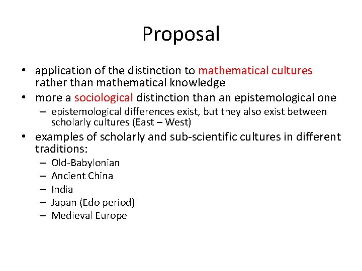 Proposal • application of the distinction to mathematical cultures rather than mathematical knowledge •