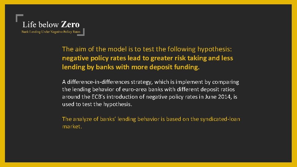 The aim of the model is to test the following hypothesis: negative policy rates