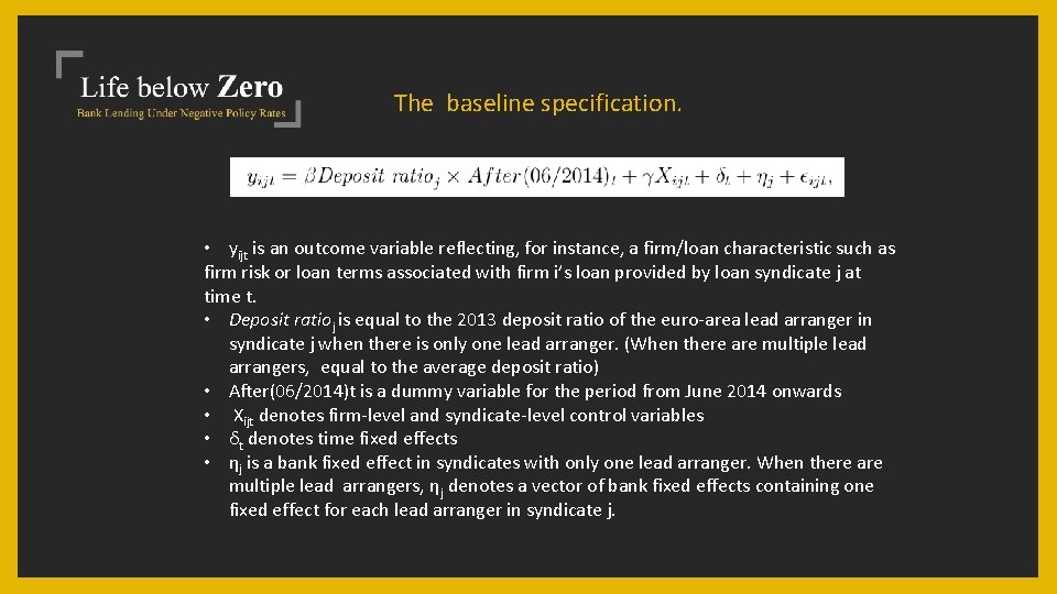 The baseline specification. • yijt is an outcome variable reflecting, for instance, a firm/loan