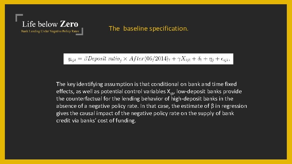 The baseline specification. The key identifying assumption is that conditional on bank and time