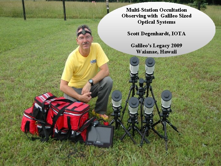 Multi-Station Occultation Observing with Galileo Sized Optical Systems Scott Degenhardt, IOTA Galileo’s Legacy 2009