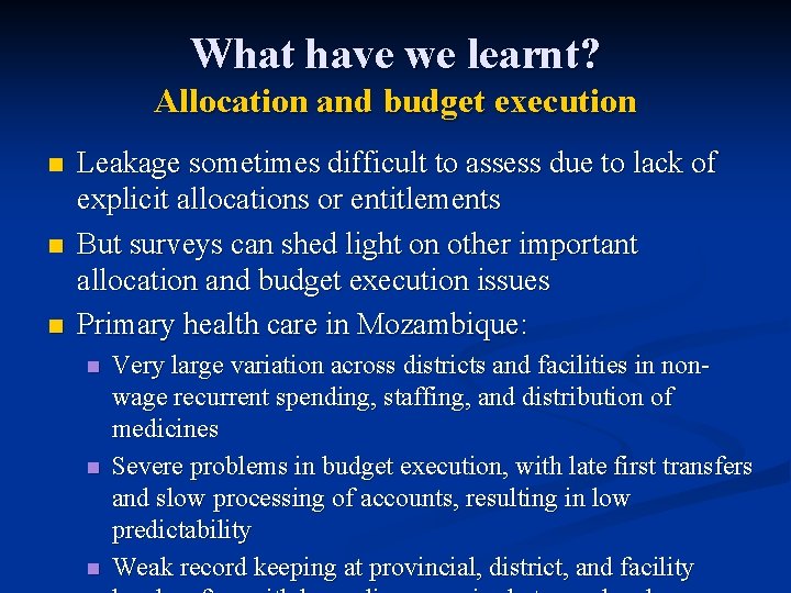 What have we learnt? Allocation and budget execution n Leakage sometimes difficult to assess