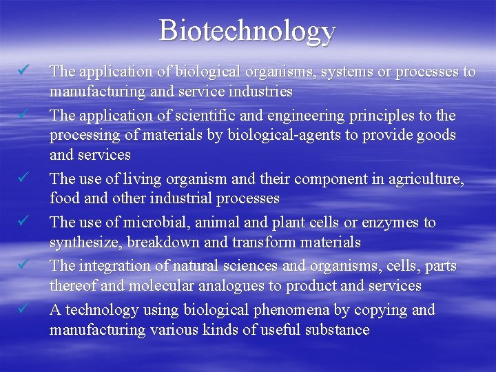Biotechnology ü ü ü The application of biological organisms, systems or processes to manufacturing