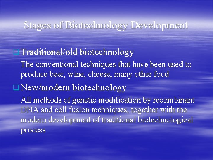 Stages of Biotechnology Development q Traditional/old biotechnology The conventional techniques that have been used