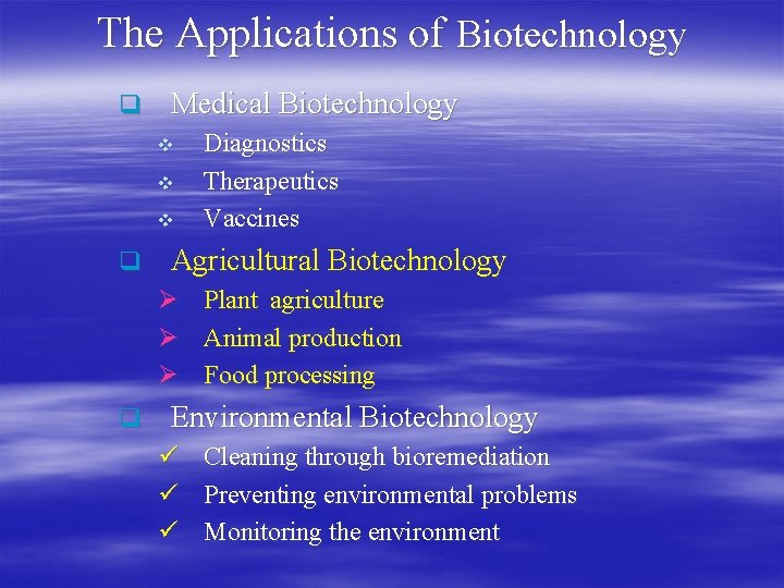 The Applications of Biotechnology q Medical Biotechnology v v v q Agricultural Biotechnology Ø