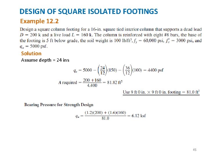 DESIGN OF SQUARE ISOLATED FOOTINGS Example 12. 2 Solution Assume depth = 24 ins