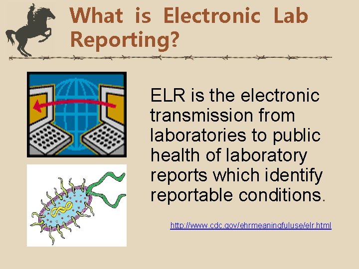 What is Electronic Lab Reporting? ELR is the electronic transmission from laboratories to public
