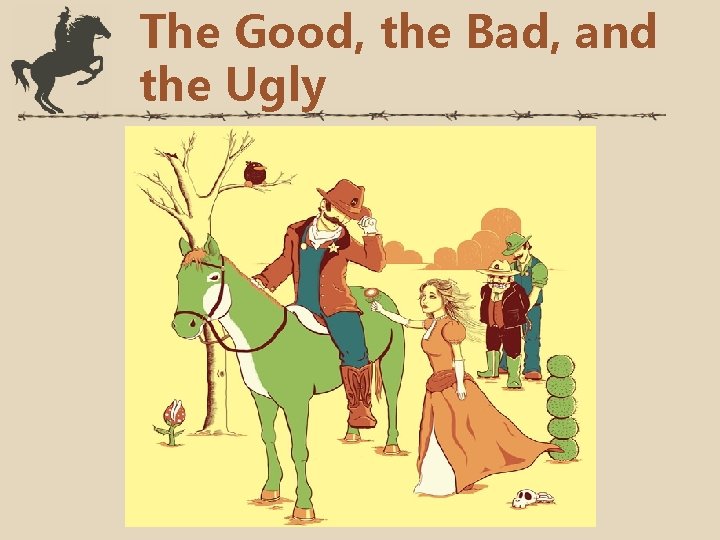 The Good, the Bad, and the Ugly 