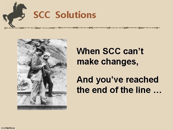 SCC Solutions When SCC can’t make changes, And you’ve reached the end of the