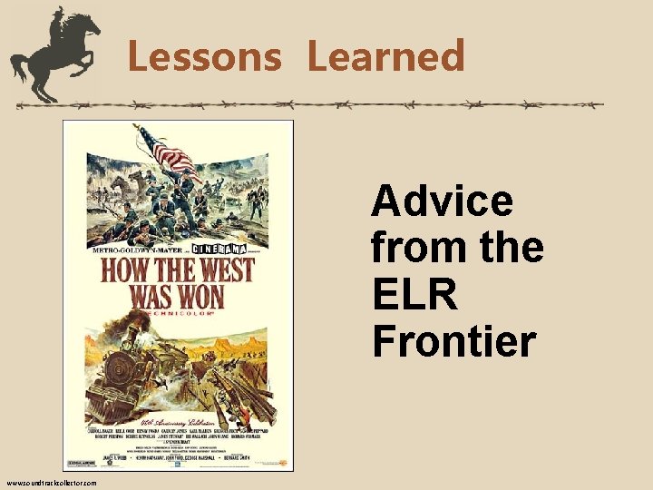 Lessons Learned Advice from the ELR Frontier www. soundtrackcollector. com 