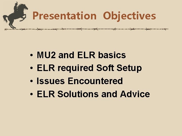 Presentation Objectives • • MU 2 and ELR basics ELR required Soft Setup Issues