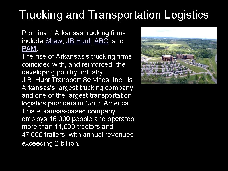 Trucking and Transportation Logistics • Prominant Arkansas trucking firms include Shaw, JB Hunt, ABC,
