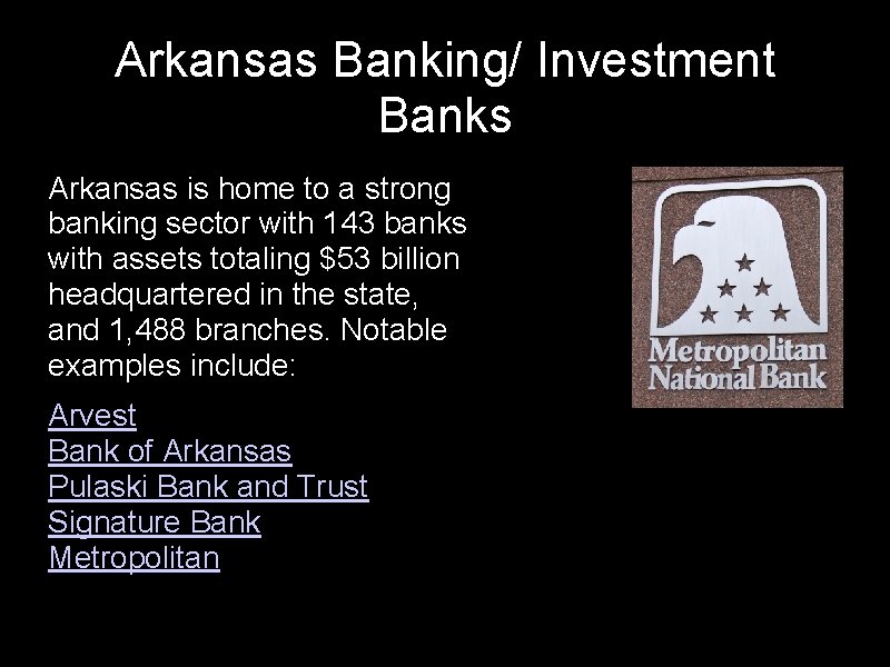 Arkansas Banking/ Investment Banks • Arkansas is home to a strong banking sector with