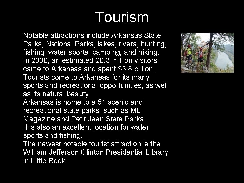 Tourism • Notable attractions include Arkansas State Parks, National Parks, lakes, rivers, hunting, fishing,