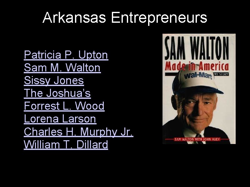 Arkansas Entrepreneurs Notable examples include: • Patricia P. Upton • Sam M. Walton •
