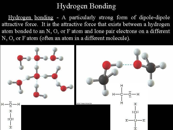 Hydrogen Bonding Hydrogen bonding - A particularly strong form of dipole-dipole attractive force. It