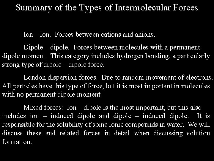 Summary of the Types of Intermolecular Forces Ion – ion. Forces between cations and