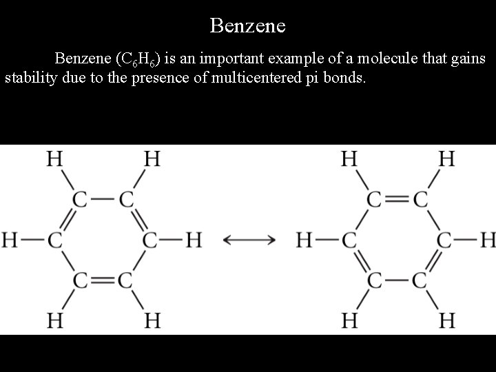 Benzene (C 6 H 6) is an important example of a molecule that gains