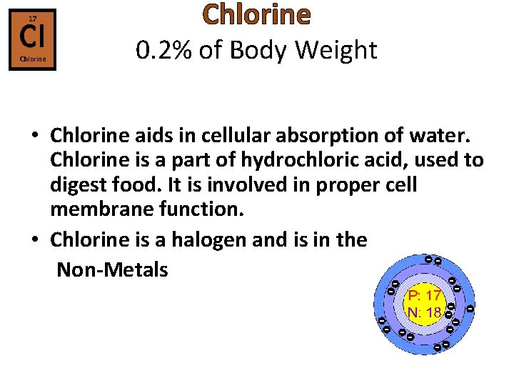 Chlorine 0. 2% of Body Weight • Chlorine aids in cellular absorption of water.