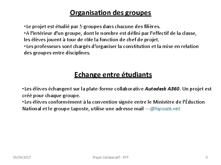 Organisation des groupes • Le projet est étudié par 5 groupes dans chacune des