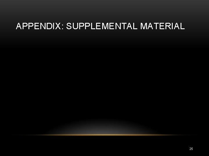 APPENDIX: SUPPLEMENTAL MATERIAL 25 APPENDIX: SUPPLEMENTAL MATERIAL 25